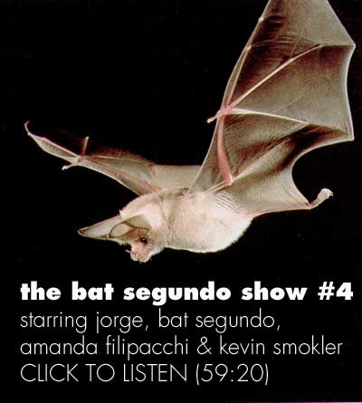 the bat segundo show #4